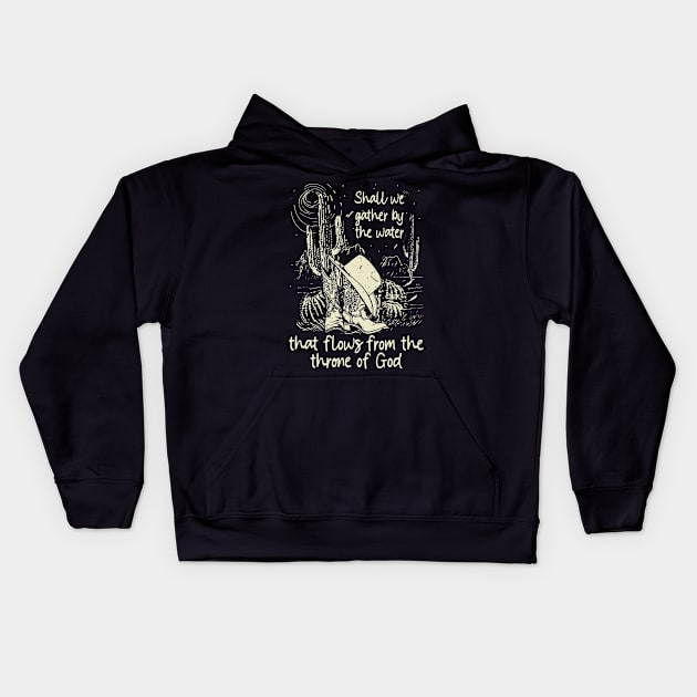 Shall We Gather By The Water That Flows From The Throne Of God Cowgirl Hat Western Kids Hoodie by Creative feather